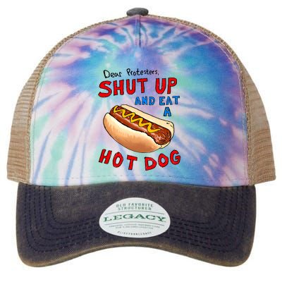 Dear Protesters Shut Up And Eat A Hot Dog Funny 4th Of July Legacy Tie Dye Trucker Hat