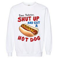 Dear Protesters Shut Up And Eat A Hot Dog Funny 4th Of July Garment-Dyed Sweatshirt