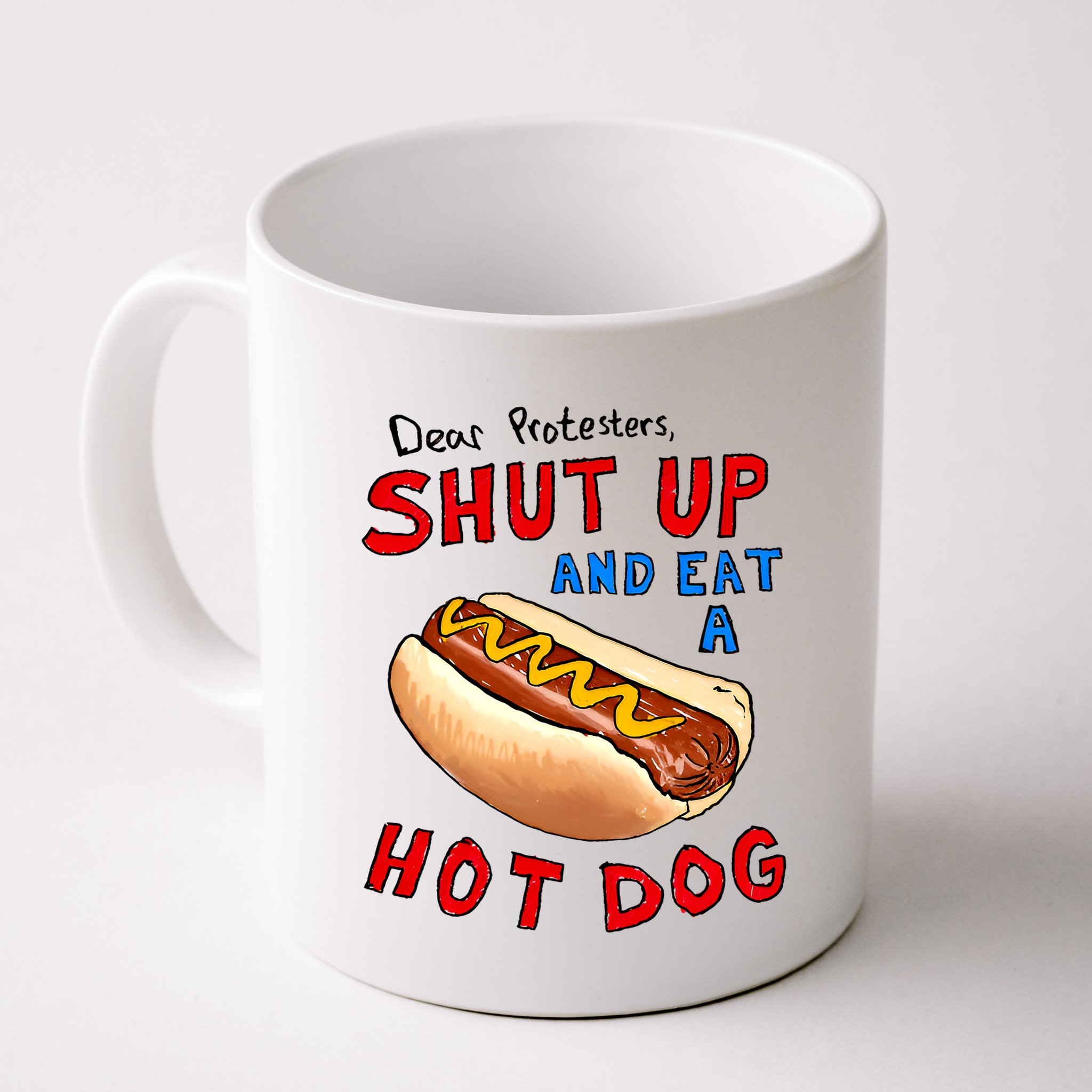 Dear Protesters Shut Up And Eat A Hot Dog Funny 4th Of July Mug