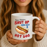 Dear Protesters Shut Up And Eat A Hot Dog Funny 4th Of July Mug
