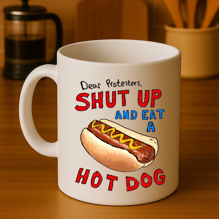 Dear Protesters Shut Up And Eat A Hot Dog Funny 4th Of July Mug