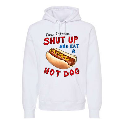 Dear Protesters Shut Up And Eat A Hot Dog Funny 4th Of July Premium Hoodie