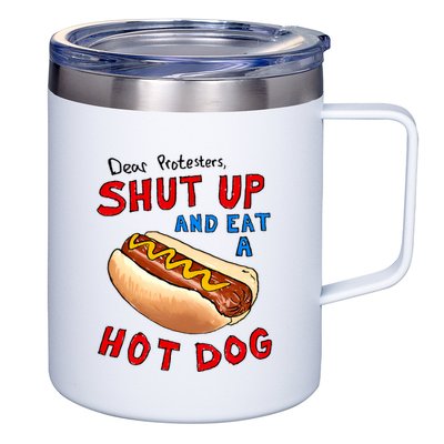 Dear Protesters Shut Up And Eat A Hot Dog Funny 4th Of July 12oz Stainless Steel Coffee Mug