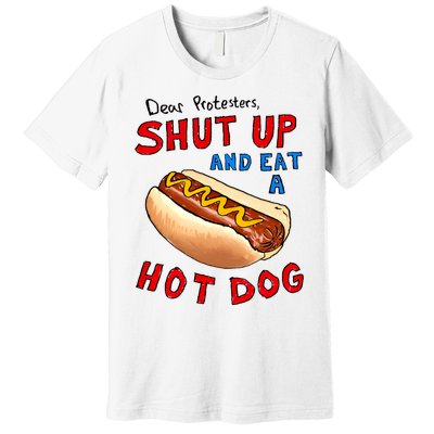 Dear Protesters Shut Up And Eat A Hot Dog Funny 4th Of July Premium T-Shirt