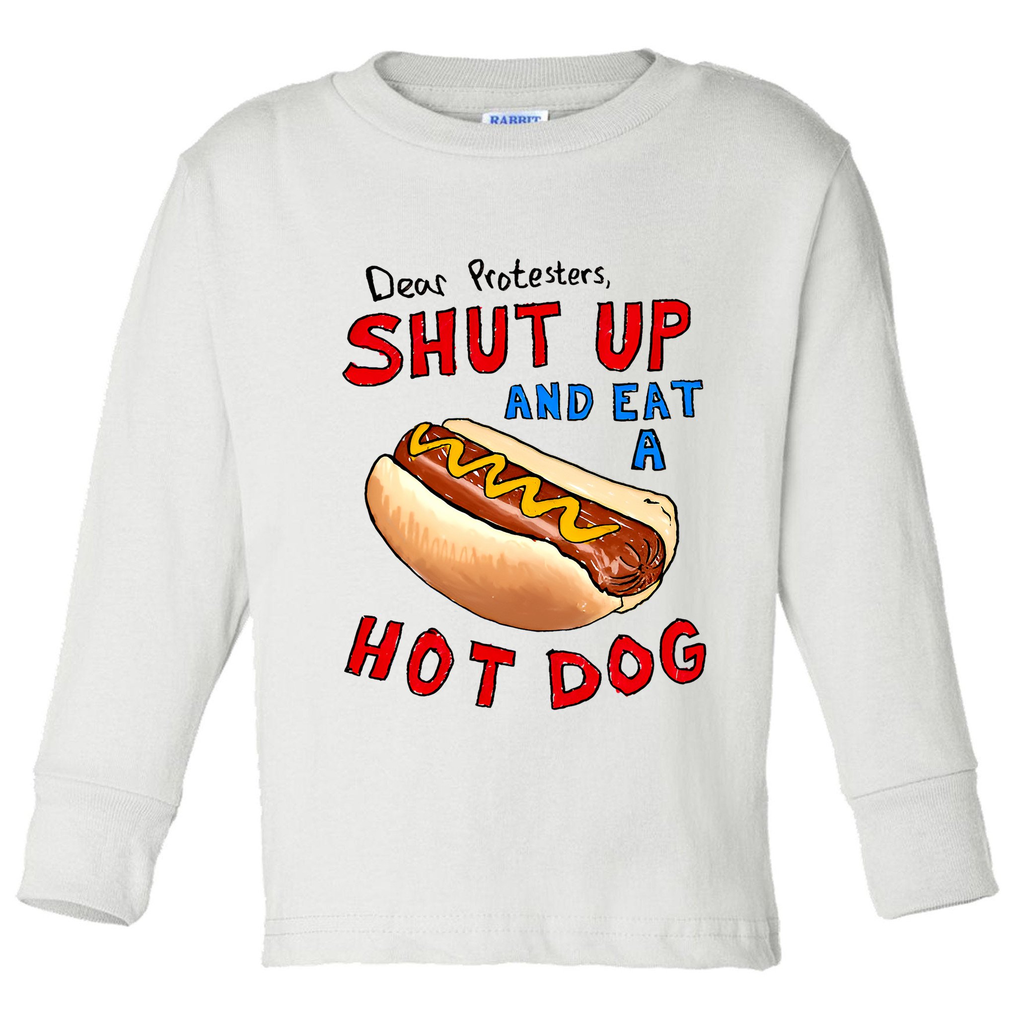 Dear Protesters Shut Up And Eat A Hot Dog Funny 4th Of July Toddler Long Sleeve Shirt