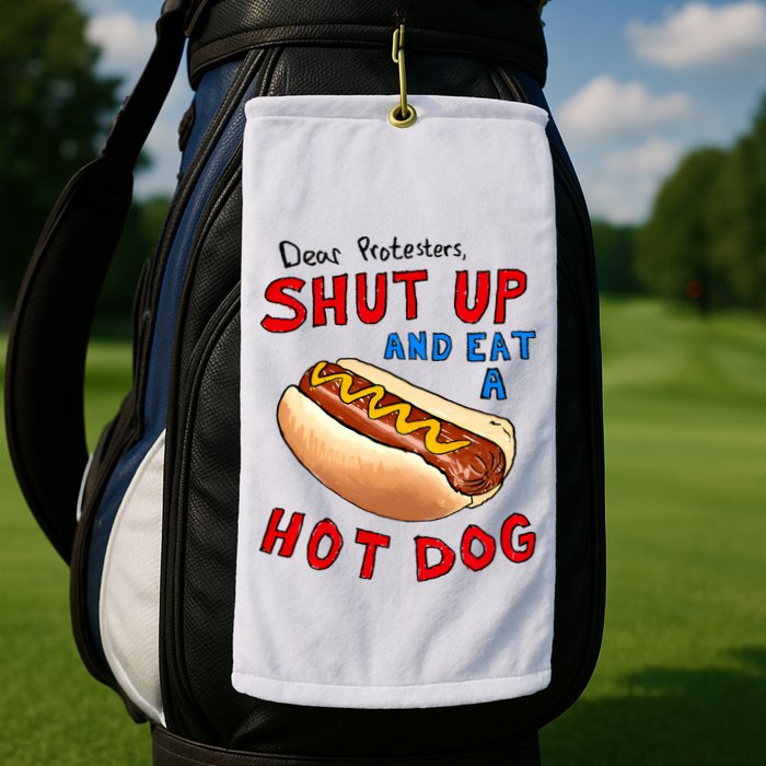Dear Protesters Shut Up And Eat A Hot Dog Funny 4th Of July Golf Towel