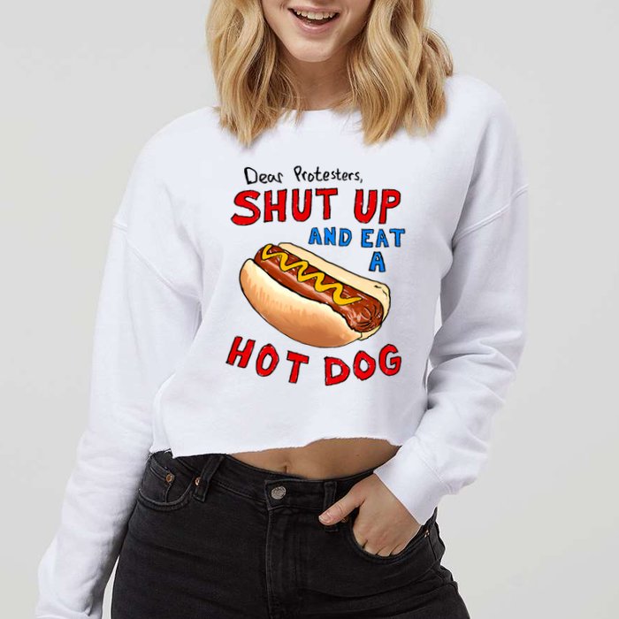 Dear Protesters Shut Up And Eat A Hot Dog Funny 4th Of July Cropped Pullover Crew