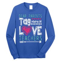 Dear Parents Tag You're It Funny Teacher's Last Day School Gift Long Sleeve Shirt