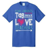 Dear Parents Tag You're It Funny Teacher's Last Day School Gift Tall T-Shirt