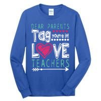 Dear Parents Tag You're It Funny Teacher's Last Day School Gift Tall Long Sleeve T-Shirt