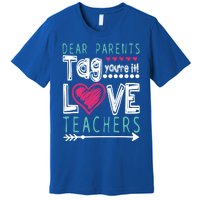 Dear Parents Tag You're It Funny Teacher's Last Day School Gift Premium T-Shirt