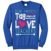 Dear Parents Tag You're It Funny Teacher's Last Day School Gift Tall Sweatshirt