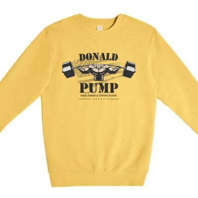 Donald Pump Trump Make America Strong Again Funny Premium Crewneck Sweatshirt