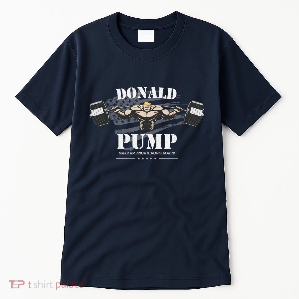 Donald Pump Trump Make America Strong Again Funny Tall T-Shirt