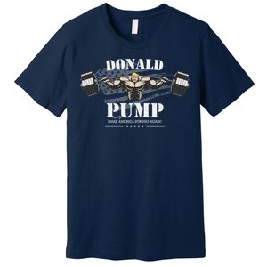 Donald Pump Trump Make America Strong Again Funny Premium T-Shirt