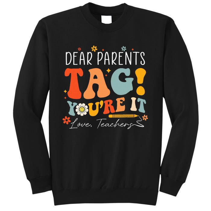 Dear Parents Tag YouRe It Love Teachers Last Day Of School Sweatshirt