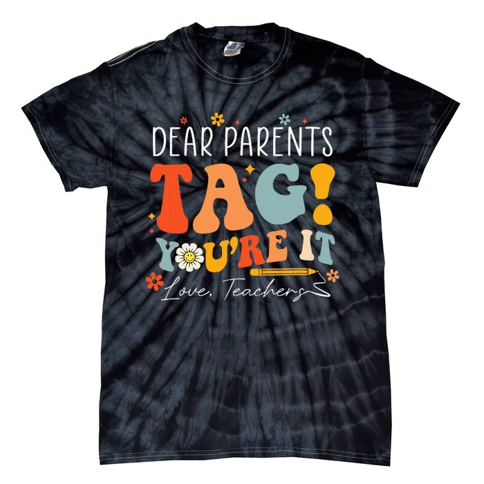 Dear Parents Tag YouRe It Love Teachers Last Day Of School Tie-Dye T-Shirt