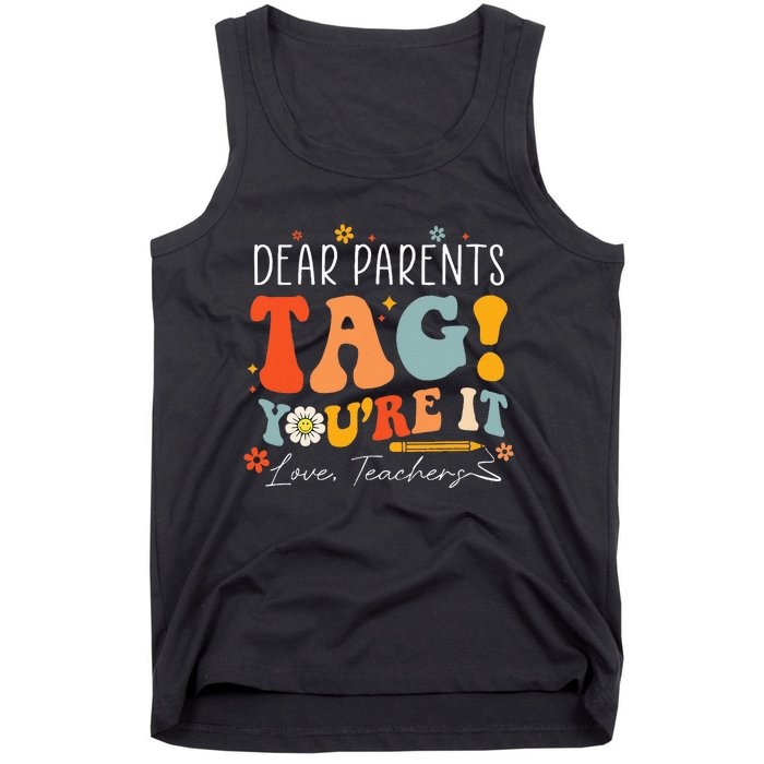 Dear Parents Tag YouRe It Love Teachers Last Day Of School Tank Top