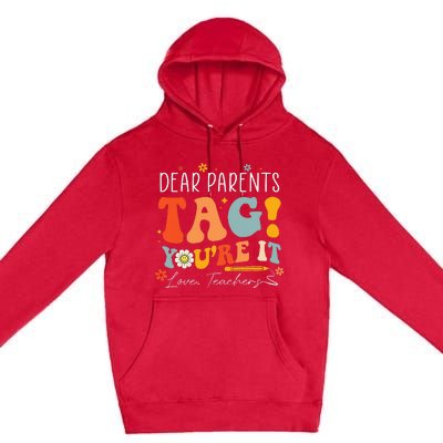 Dear Parents Tag YouRe It Love Teachers Last Day Of School Premium Pullover Hoodie