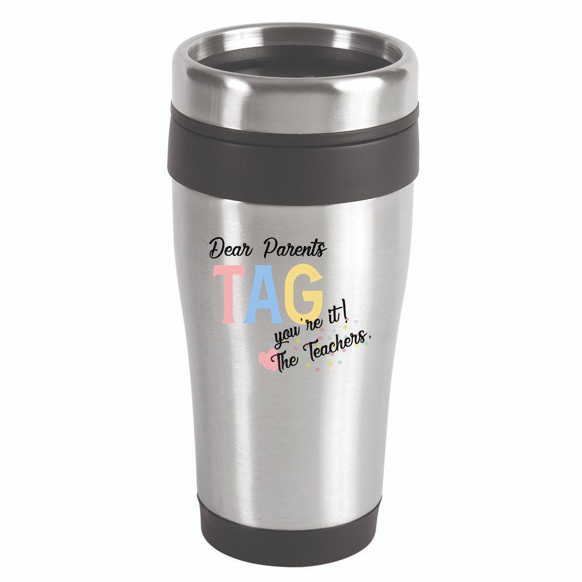 Dear Parents Tag Youre It Love Teachers Funny 16oz Travel Tumbler