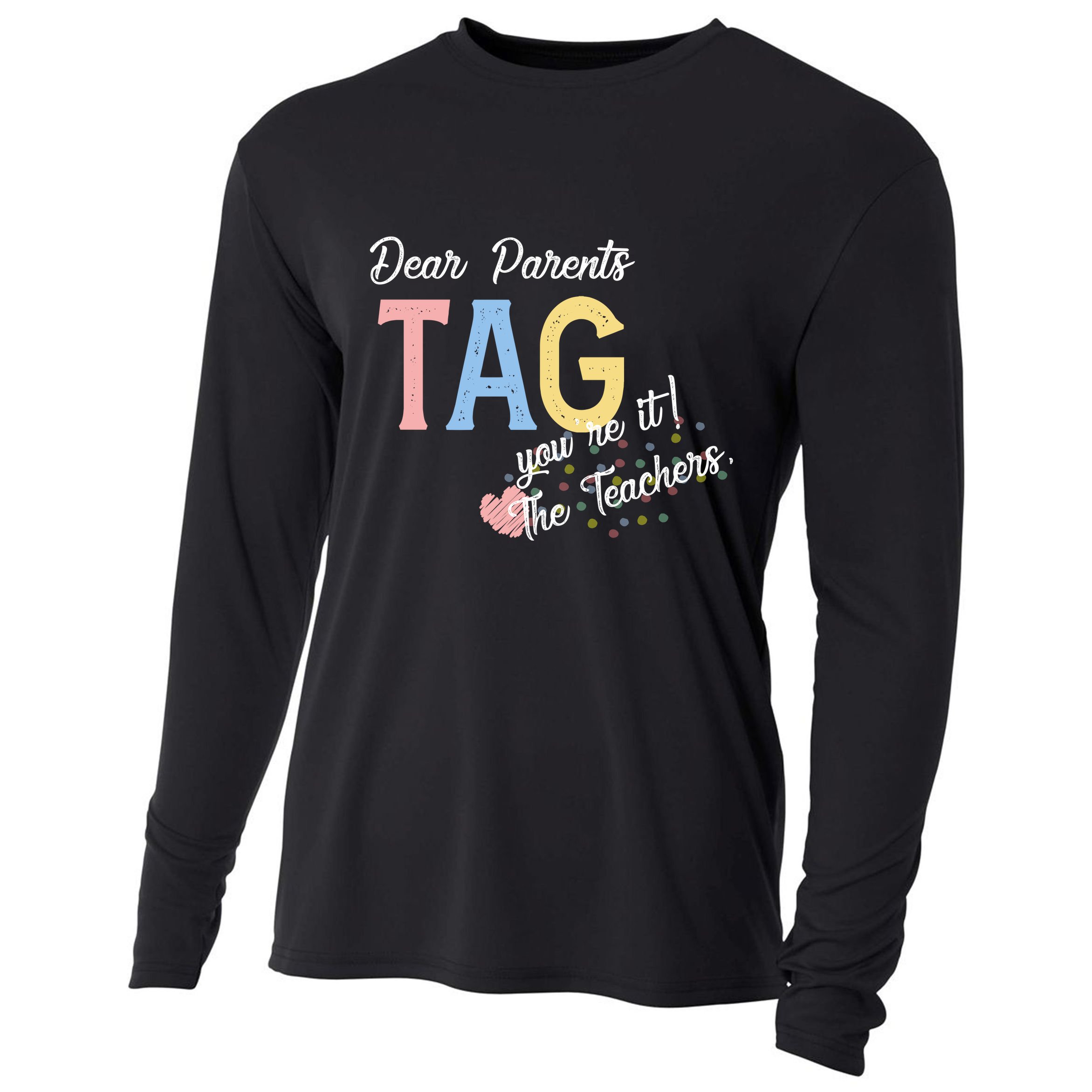 Dear Parents Tag Youre It Love Teachers Funny Cooling Performance Long Sleeve Crew