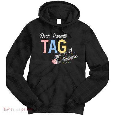 Dear Parents Tag Youre It Love Teachers Funny Tie Dye Hoodie