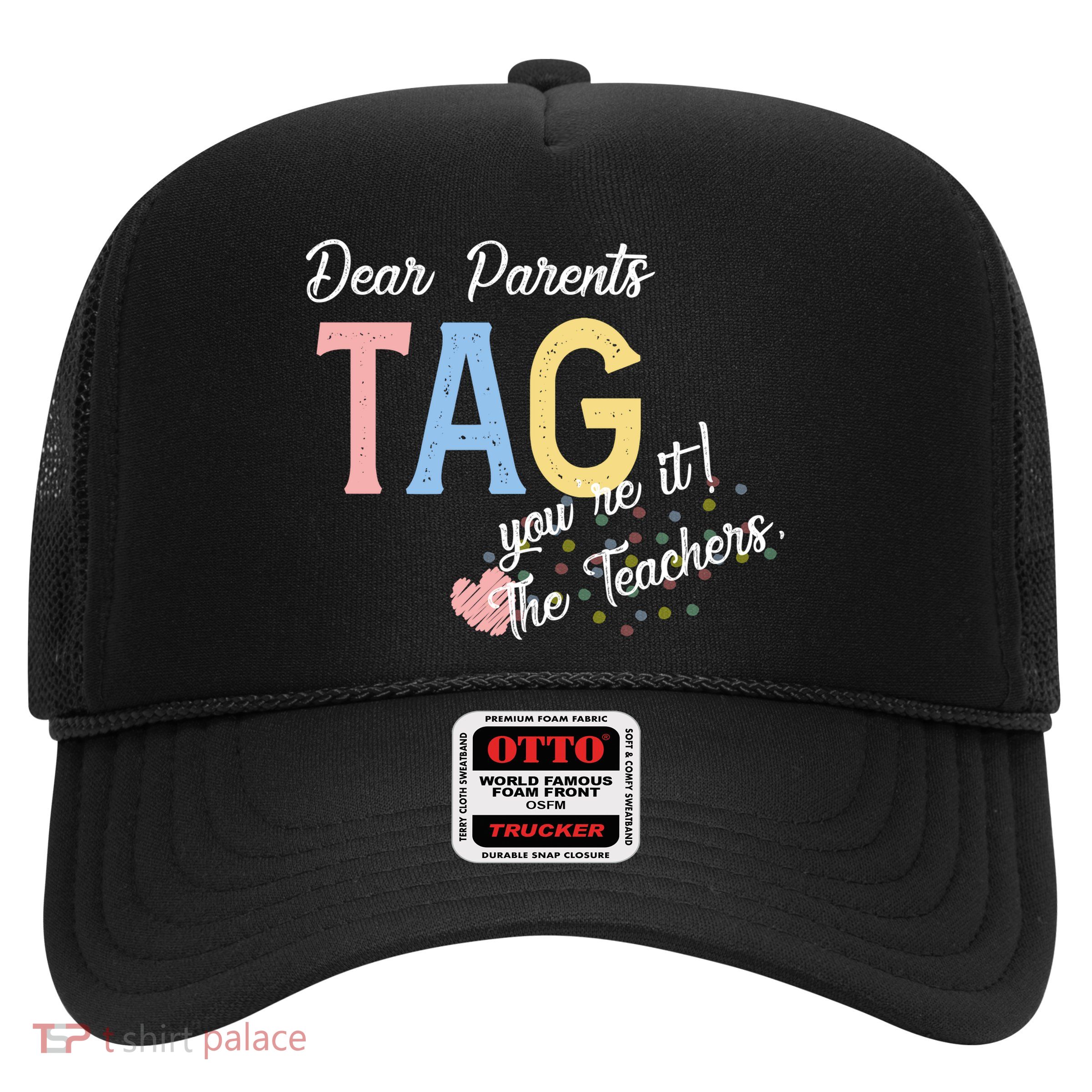 Dear Parents Tag Youre It Love Teachers Funny Trucker Hat