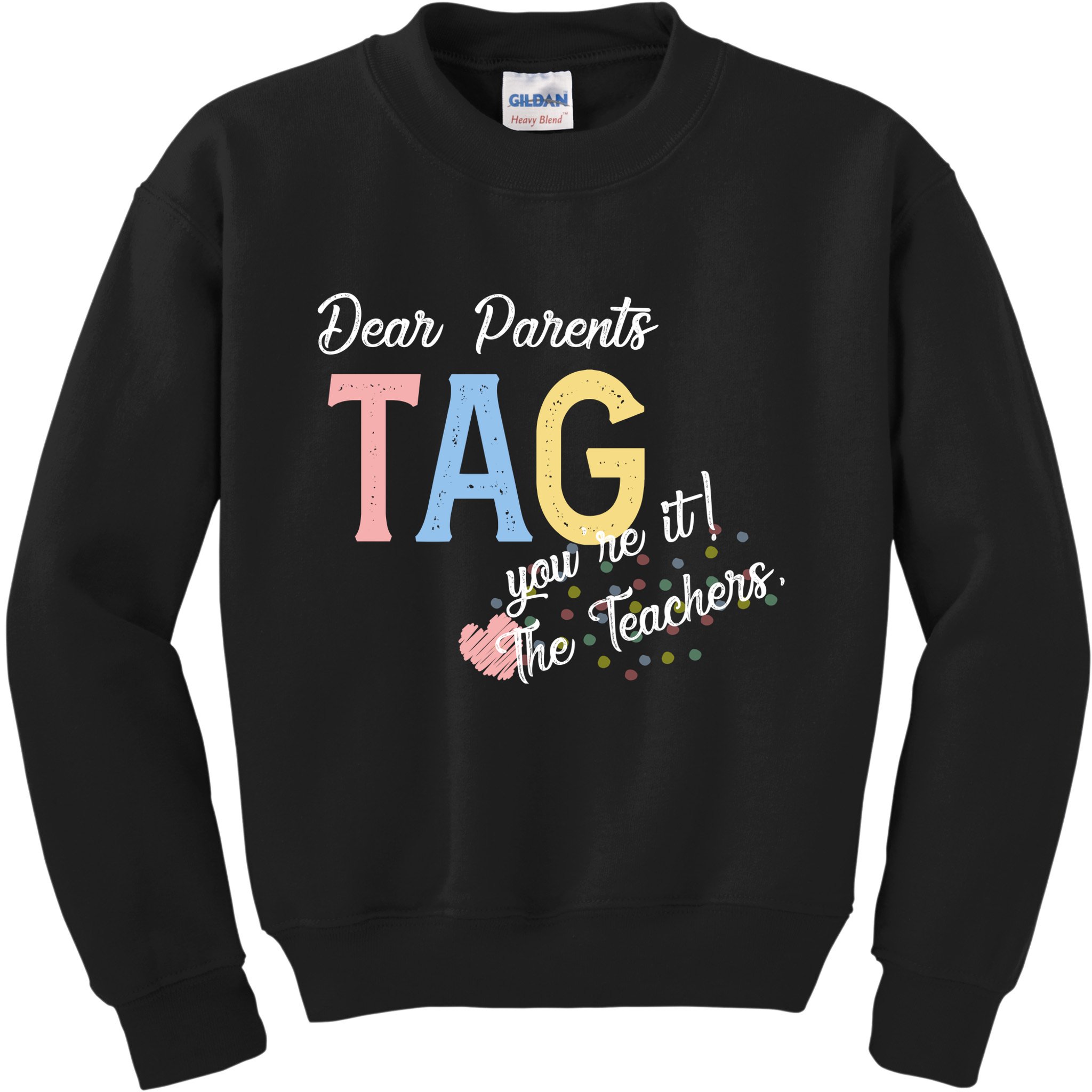 Dear Parents Tag Youre It Love Teachers Funny Kids Sweatshirt