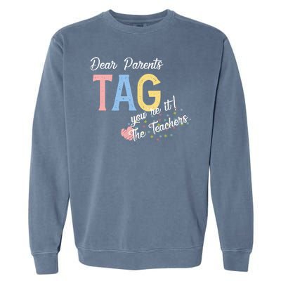 Dear Parents Tag Youre It Love Teachers Funny Garment-Dyed Sweatshirt