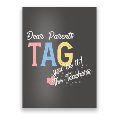 Dear Parents Tag Youre It Love Teachers Funny Poster