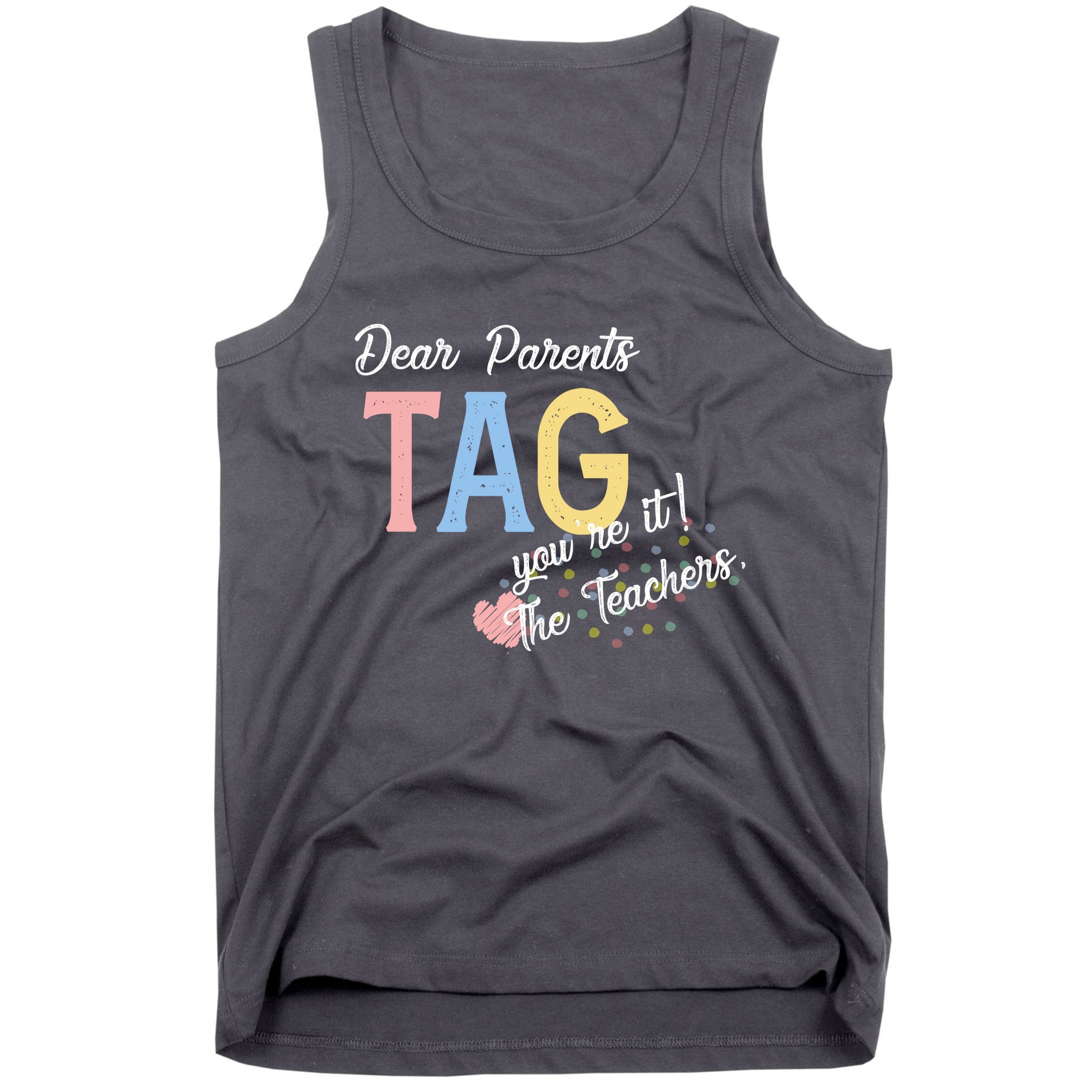 Dear Parents Tag Youre It Love Teachers Funny Tank Top