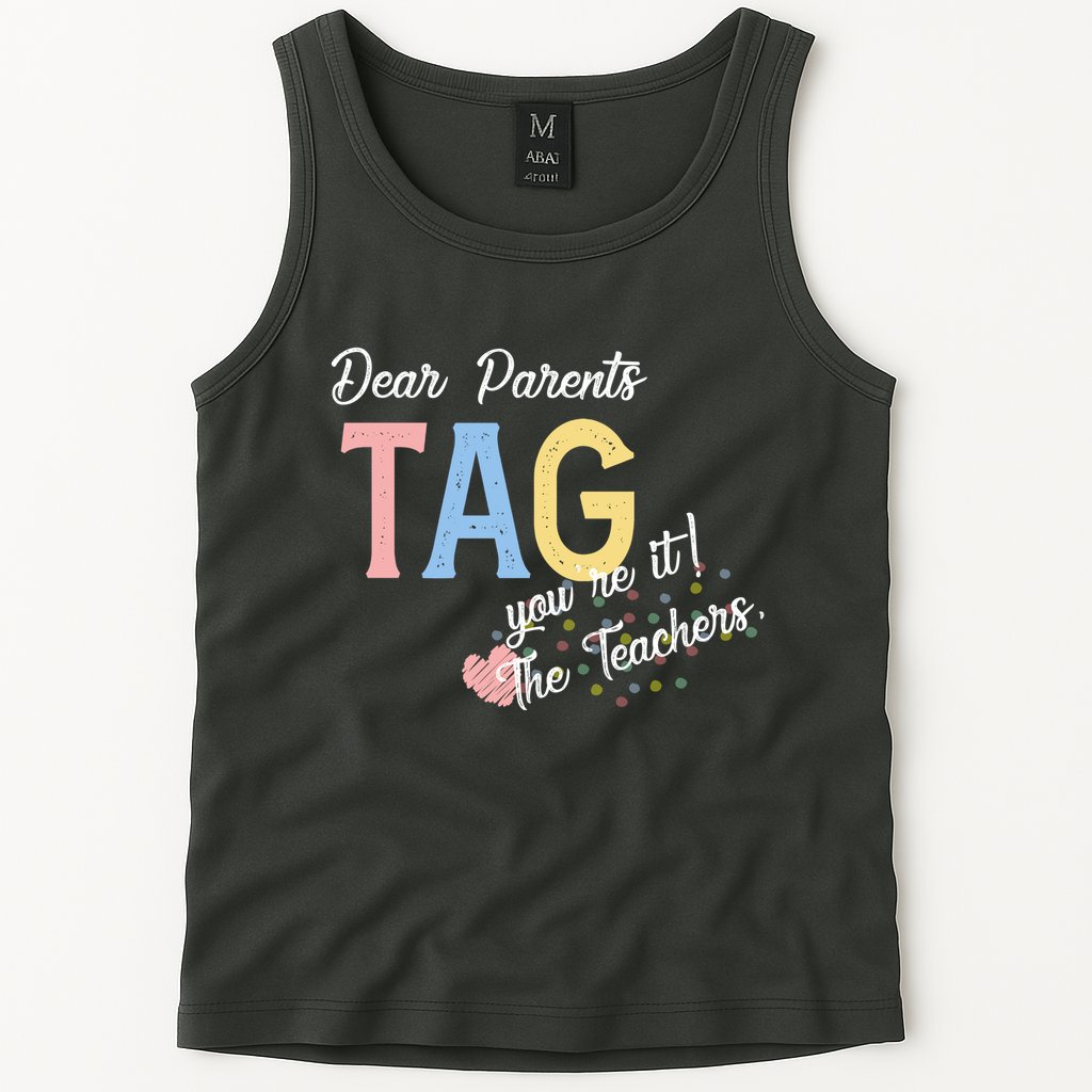 Dear Parents Tag Youre It Love Teachers Funny Tank Top