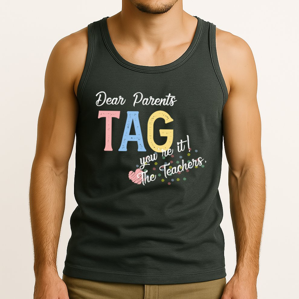 Dear Parents Tag Youre It Love Teachers Funny Tank Top