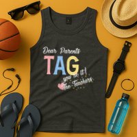 Dear Parents Tag Youre It Love Teachers Funny Tank Top