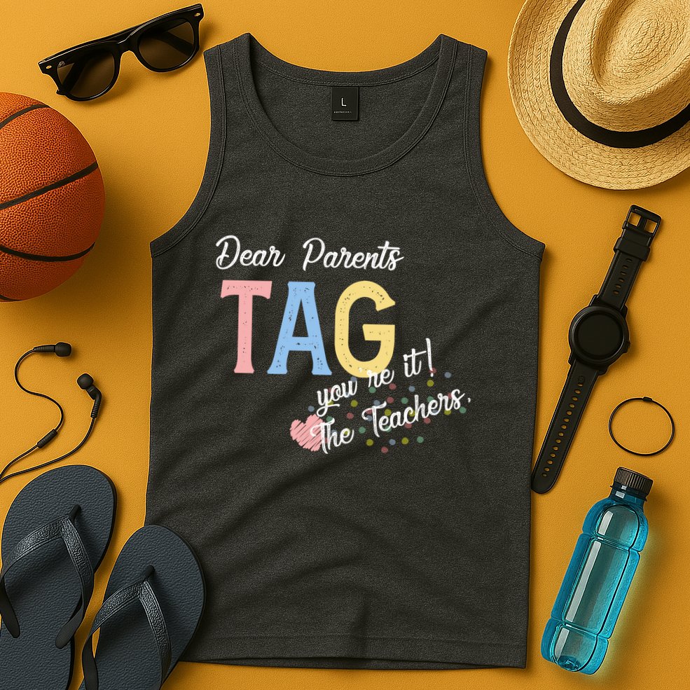 Dear Parents Tag Youre It Love Teachers Funny Tank Top