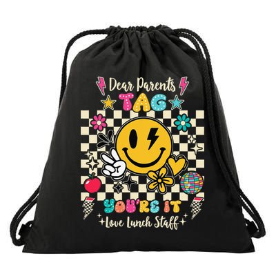 Dear Parents Tag Youre It Love Lunch Staff Last Day School Drawstring Bag