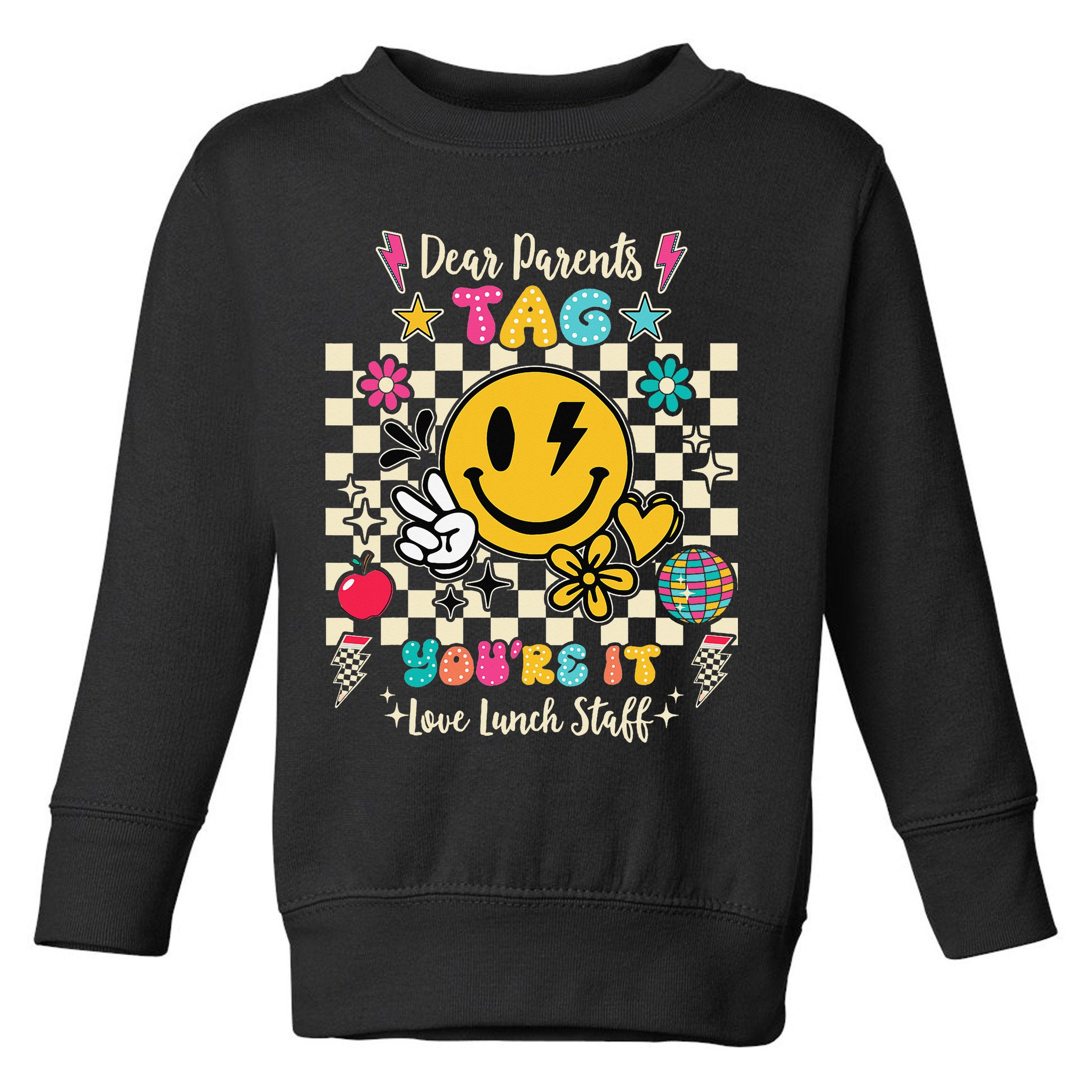 Dear Parents Tag Youre It Love Lunch Staff Last Day School Toddler Sweatshirt