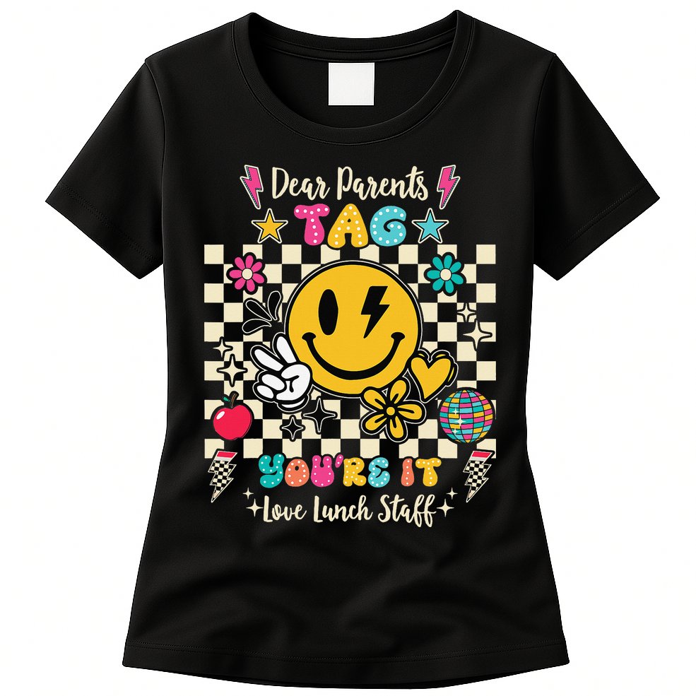 Dear Parents Tag Youre It Love Lunch Staff Last Day School Womens T-Shirt