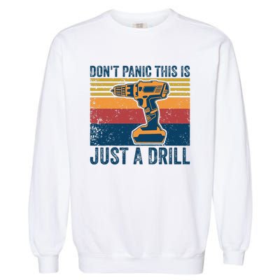 Don't Panic This is Just a Drill Vintage Funny Tool DIY Garment-Dyed Sweatshirt