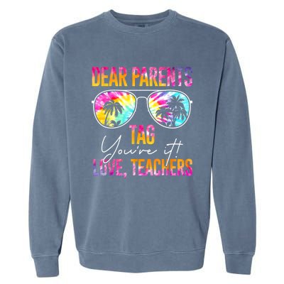 Dear Parents Tag You're It Love Teachers Tie Dye Funny Funny Gift Meaningful Gif Garment-Dyed Sweatshirt