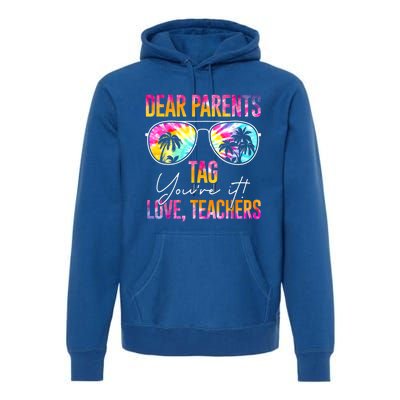 Dear Parents Tag You're It Love Teachers Tie Dye Funny Funny Gift Meaningful Gif Premium Hoodie