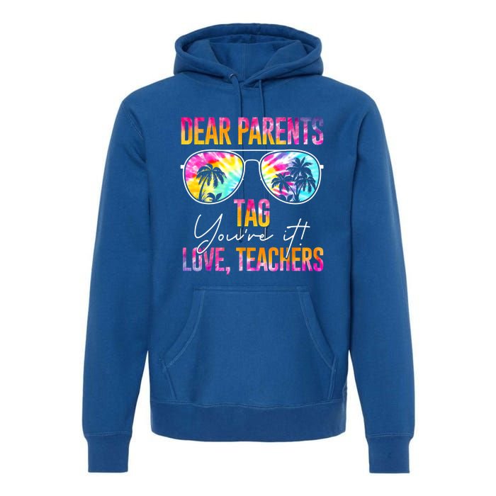 Dear Parents Tag You're It Love Teachers Tie Dye Funny Funny Gift Meaningful Gif Premium Hoodie