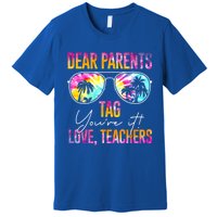 Dear Parents Tag You're It Love Teachers Tie Dye Funny Funny Gift Meaningful Gif Premium T-Shirt