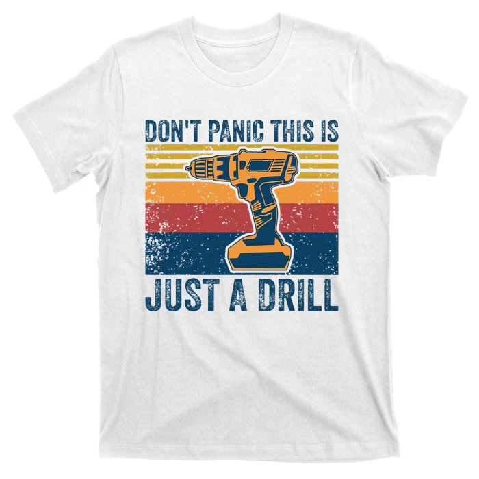 Dont Panic This Is Just A Drill Vintage Funny Tool DIY T-Shirt