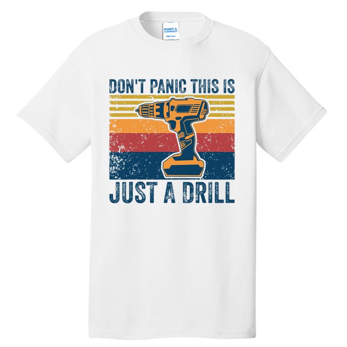 Dont Panic This Is Just A Drill Vintage Funny Tool DIY Tall T-Shirt