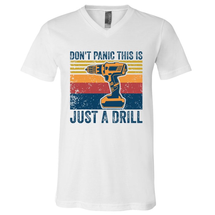 Dont Panic This Is Just A Drill Vintage Funny Tool DIY V-Neck T-Shirt