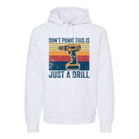 Dont Panic This Is Just A Drill Vintage Funny Tool DIY Premium Hoodie