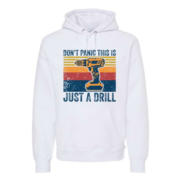 Dont Panic This Is Just A Drill Vintage Funny Tool DIY Premium Hoodie