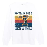 Dont Panic This Is Just A Drill Vintage Funny Tool DIY Premium Crewneck Sweatshirt