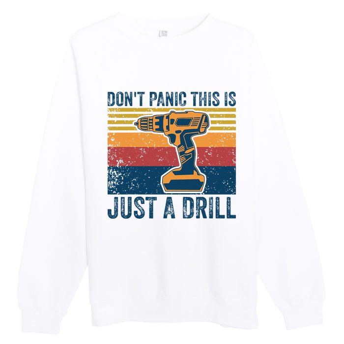 Dont Panic This Is Just A Drill Vintage Funny Tool DIY Premium Crewneck Sweatshirt